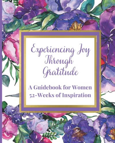 Experiencing Joy Through Gratitude: A Guidebook for Women: 52-Weeks of Inspiration by Louise Pistole