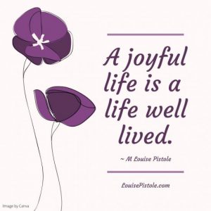 A joyful life is a life well lived.