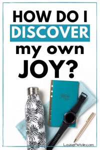 How do I discover my own joy?